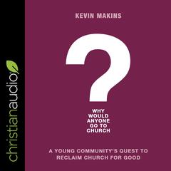 Why Would Anyone Go to Church? by Kevin Makins audiobook