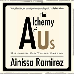 The Alchemy of Us by Ainissa Ramirez audiobook