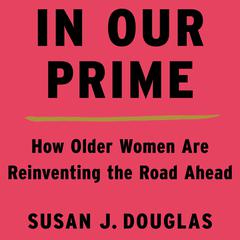 In Our Prime by Susan J. Douglas audiobook