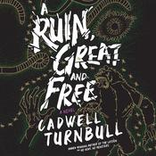 A Ruin, Great and Free by  Cadwell Turnbull audiobook