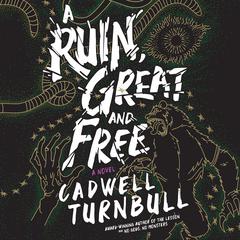 A Ruin, Great and Free by Cadwell Turnbull audiobook