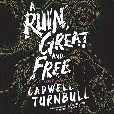 A Ruin, Great and Free by Cadwell Turnbull audiobook