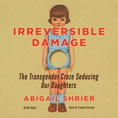 Irreversible Damage by Abigail Shrier audiobook