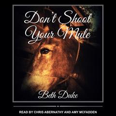 Don't Shoot Your Mule by Beth Duke audiobook