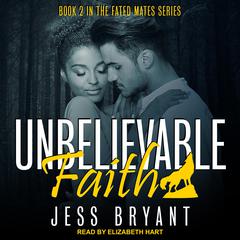 Unbelievable Faith by Jess Bryant audiobook