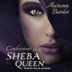 Confessions of a Sheba Queen by Autumn Bardot audiobook