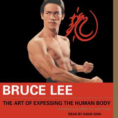 Bruce Lee The Art of Expressing the Human Body by Bruce Lee audiobook