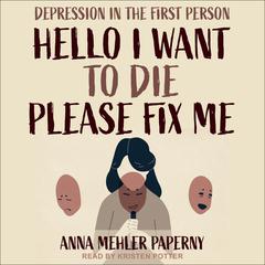 Hello I Want to Die Please Fix Me by Anna Mehler Paperny audiobook