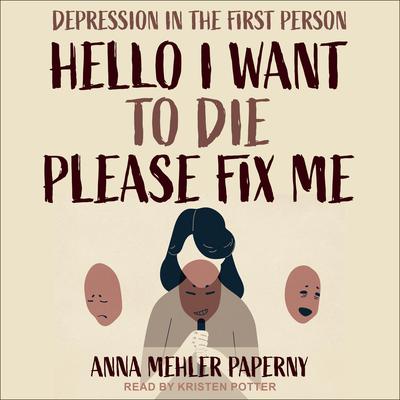 Hello I Want to Die Please Fix Me by Anna Mehler Paperny audiobook