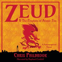 Zeud & the Prophets of Atomic Fire by Chris Philbrook audiobook