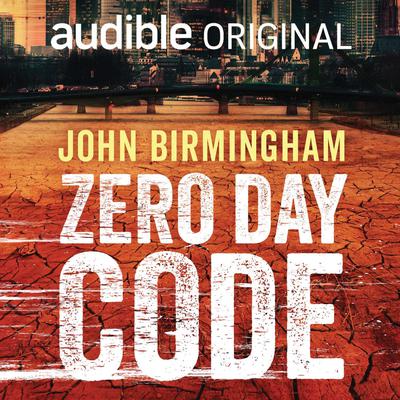 Zero Day Code by John Birmingham audiobook