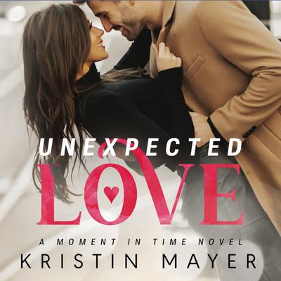 Unexpected Love by Kristin Mayer audiobook