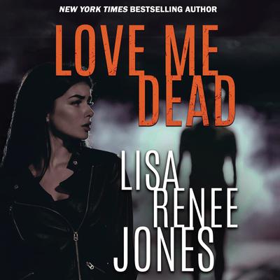 Love Me Dead by Lisa Renee Jones audiobook