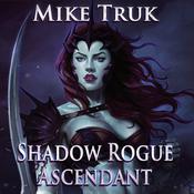 Shadow Rogue Ascendant by  Mike Truk audiobook