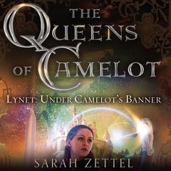 Lynet: Under Camelot's Banner by Sarah Zettel audiobook
