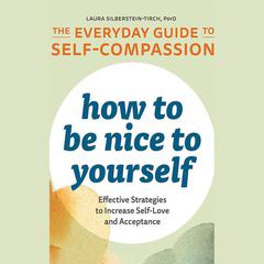 How to Be Nice to Yourself by Laura Silberstein-Tirch audiobook