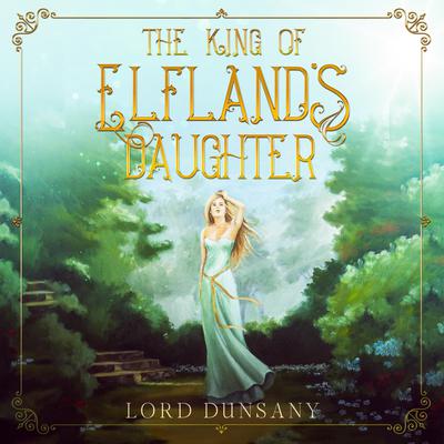 The King of Elfland's Daughter by Lord Dunsany audiobook