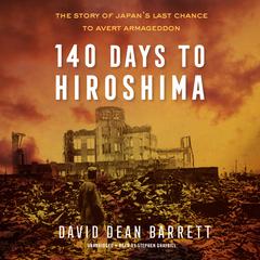 140 Days to Hiroshima by David Dean Barrett audiobook