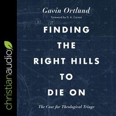 Finding the Right Hills to Die On by Gavin Ortlund audiobook