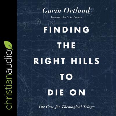 Finding the Right Hills to Die On by Gavin Ortlund audiobook