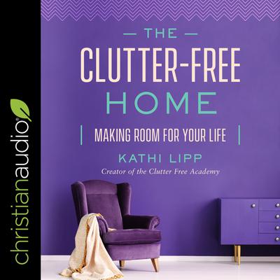 The Clutter-Free Home by Kathi Lipp audiobook