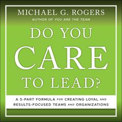 Do You Care to Lead? by Michael G. Rogers audiobook