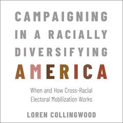 Campaigning in a Racially Diversifying America by Loren Collingwood audiobook