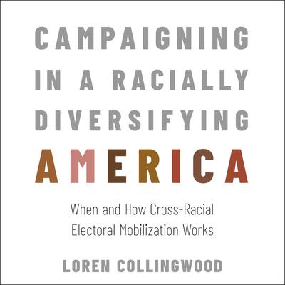 Campaigning in a Racially Diversifying America by Loren Collingwood audiobook