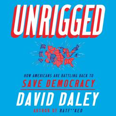 Unrigged by David Daley audiobook