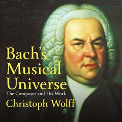 Bach's Musical Universe by Christoph Wolff audiobook