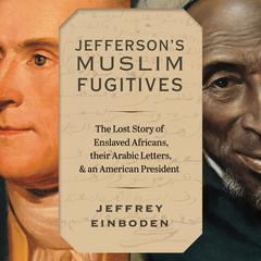 Jefferson’s Muslim Fugitives by Jeffrey Einboden audiobook
