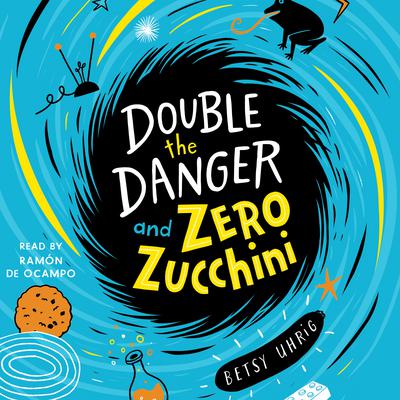 Double the Danger and Zero Zucchini by Betsy Uhrig audiobook