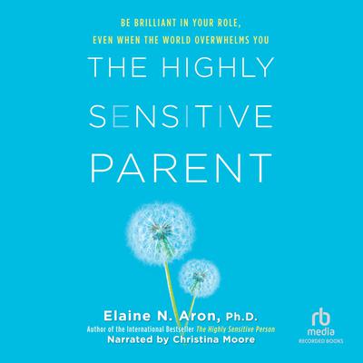 The Highly Sensitive Parent by Elaine Aron audiobook