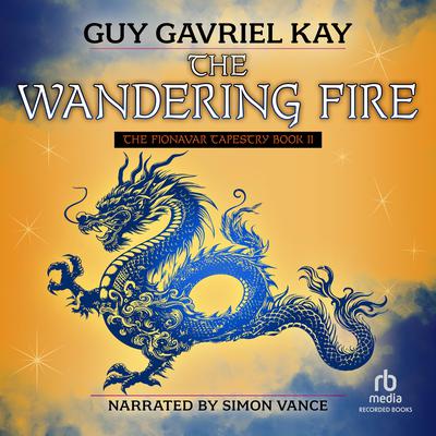 The Wandering Fire by Guy Gavriel Kay audiobook