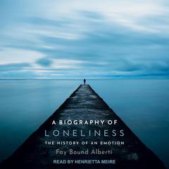 A Biography of Loneliness by Fay Bound Alberti audiobook