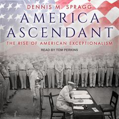 America Ascendant by Dennis M. Spragg audiobook