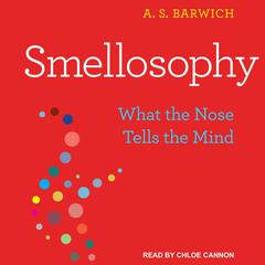 Smellosophy by A.S. Barwich audiobook