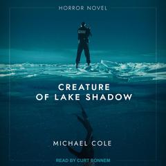 Creature of Lake Shadow by Michael Cole audiobook