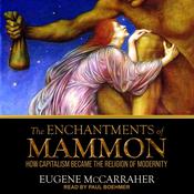 The Enchantments of Mammon by  Eugene McCarraher audiobook