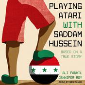 Playing Atari with Saddam Hussein by  Jennifer Roy audiobook