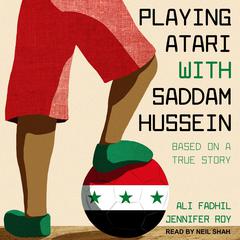 Playing Atari with Saddam Hussein by Jennifer Roy audiobook