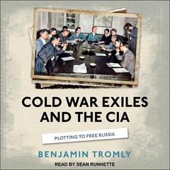 Cold War Exiles and the CIA by Benjamin Tromly audiobook