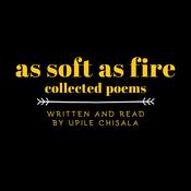 As Soft as Fire: Collected Poems by  Upile Chisala audiobook