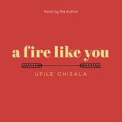 a fire like you by  Upile Chisala audiobook