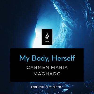 My Body, Herself by Carmen Maria Machado audiobook