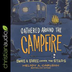 Gathered Around the Campfire by Melody Carlson audiobook