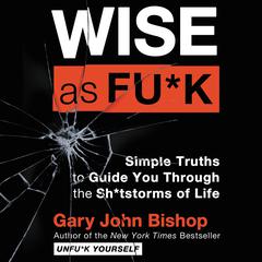 Wise As Fu*k by Gary John Bishop audiobook
