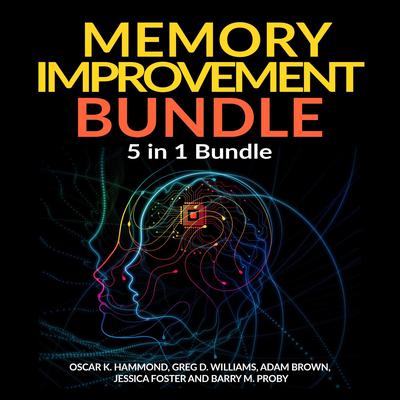 Memory Improvement Bundle: 5 in 1 Bundle, Unlimited Memory, Memory Book, Memory Palace, Speed Reading, Learning How To Learn  by Adam Brown audiobook