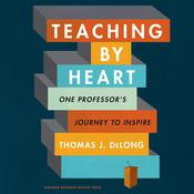 Teaching By Heart by  Thomas J. DeLong audiobook