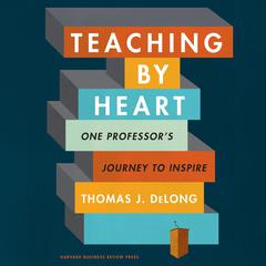 Teaching By Heart by Thomas J. DeLong audiobook